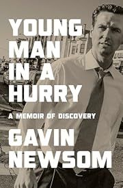 Young Man in a Hurry: A Memoir of Discovery by Gavin Newsom; 2026. Hardcover.