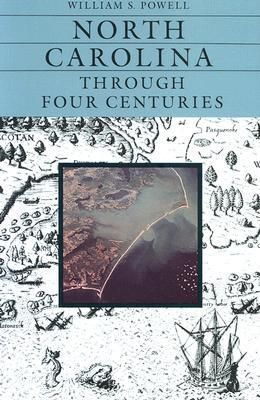 North Carolina Through Four Centuries by William S. Powell; 1989. Hardcover. (Inscribed by Author) (CO-NC)