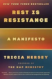 Rest Is Resistance: A Manifesto by Tricia Hersey; 2022. Hardcover.