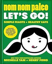 Nom Nom Paleo Let's Go!: Simple Feasts + Healthy Eats by Michelle Tam, Henry Fong; 2021. Hardcover. (F&amp;C)