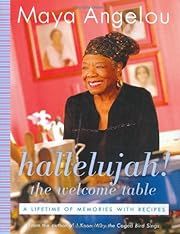 Hallelujah! The Welcome Table: A Lifetime of Memories with Recipes by Maya Angelou; 2004. Hardcover. (F&amp;C)