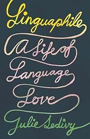Linguaphile: A Life of Language Love by Julie Sedivy; 2024. Hardcover.
