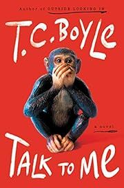 Talk to Me by T.C. Boyle; 2021. Hardcover.