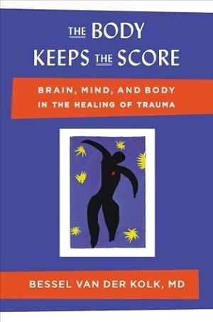 Body Keeps the Score, The: Brain, Mind, and Body in the Healing of Trauma by Bessel van der Kolk MD; 2014. Hardcover.