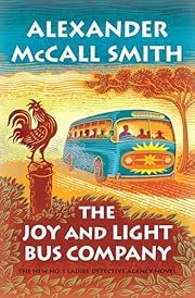 Joy and Light Bus Company, The (No. 1 Ladies' Detective Agency #22) by Alexander McCall Smith; 2021. Hardcover.