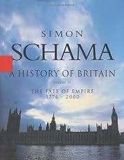 History of Britain, A: The Fate of the Empire 1776 - 2000 (A History of Britain #3) by Simon Schama; 2002. Hardcover.