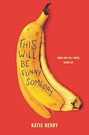 This Will Be Funny Someday by Katie Henry; 2021. Hardcover.(YA)