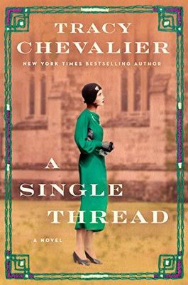 Single Thread, A by Tracy Chevalier; 2019. Hardcover.