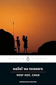 Weep Not, Child by Ngugi wa Thiong'o; 1964/2012. Softcover. (Penguin Classics) (CO)