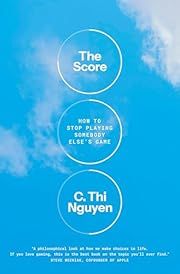 Score, The: How to Stop Playing Somebody Else's Game by C. Thi Nguyen; 2026. Hardcover.