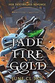 Jade Fire Gold by June Cl Tan; 2021. Hardcover. (YA)