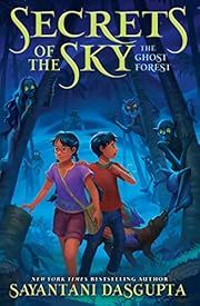 Ghost Forest (Secrets of the Sky, Book Three) by Sayantani DasGupta; 2024. Hardcover. (Ch-FIC)