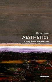 Aesthetics: A Very Short Introduction by Bence Nanay (Oxford VSI #616); 2020. Softcover. (Small Format)