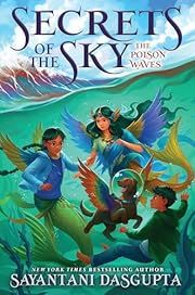 Poison Waves, The (Secrets of the Sky Book 2) by Sayantani DasGupta; 2023. Hardcover. (Ch-FIC)