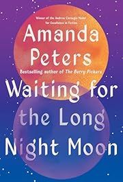 Waiting for the Long Night Moon: Stories by Amanda Peters; 2025. Hardcover.