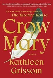 Crow Mary by Kathleen Grissom; 2023. Hardcover.