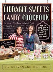 Liddabit Sweets Candy Cookbook, The: How to Make Truly Scrumptious Candy in Your Own Kitchen by Liz Gutman, Jen King; 2012. Softcover. (F&amp;C)
