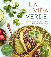 La Vida Verde: Plant-Based Mexican Cooking with Authentic Flavor by Jocelyn Ramirez; 2020. Softcover. (F&amp;C)