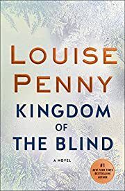 Kingdom of the Blind (Chief Inspector Armand Gamache #14) by Louise Penny; 2018. Hardcover.