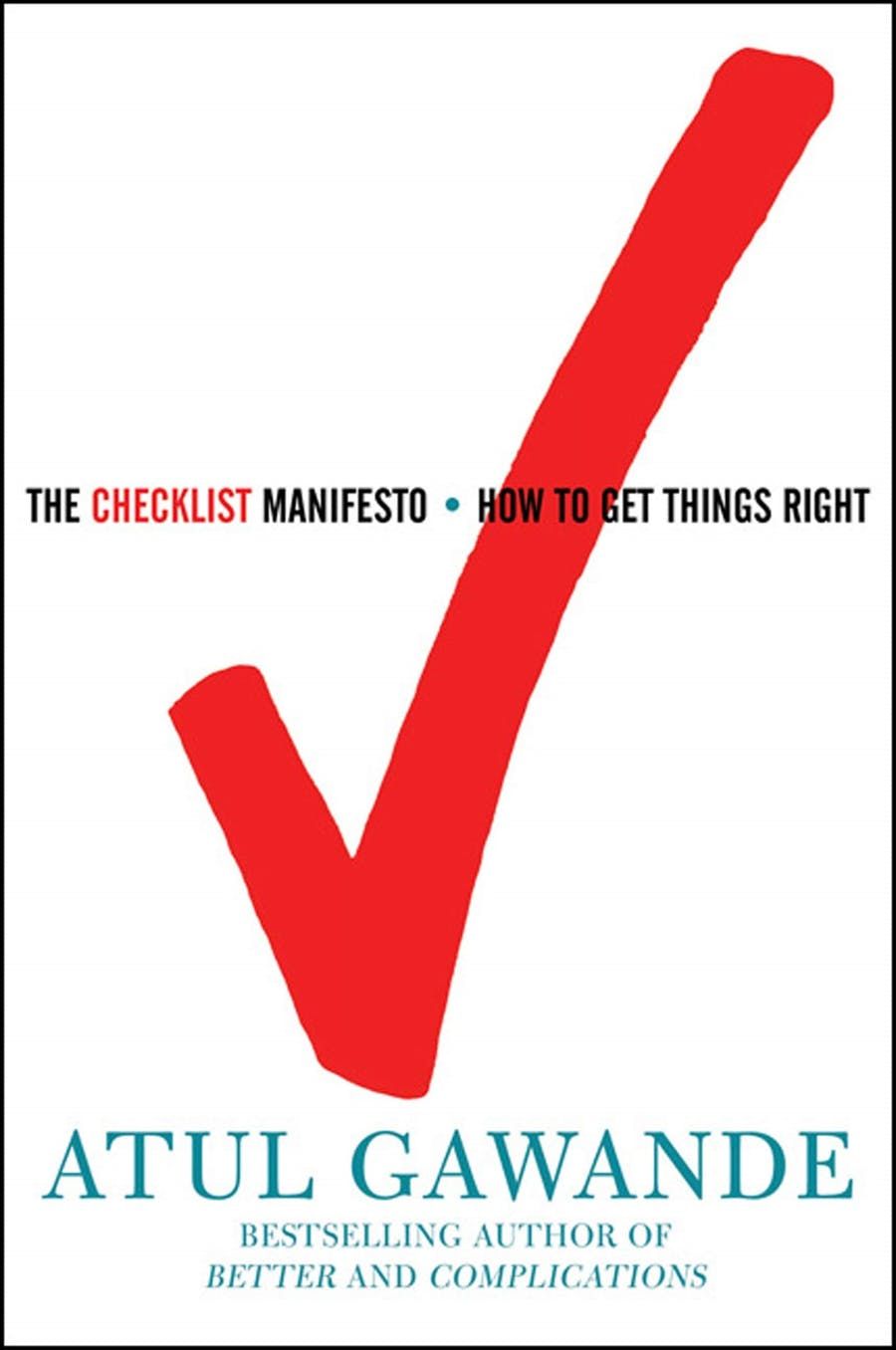 Checklist Manifesto, The: How to Get Things Right by Atul Gawande; 2009. Hardcover.