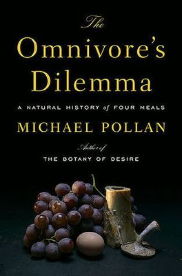 Omnivore's Dilemma: A Natural History of Four Meals, The by Michael Pollan; 2006. Hardcover.