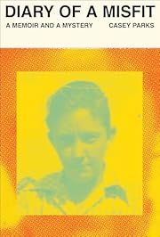 Diary of a Misfit: A Memoir and a Mystery by Casey Parks; 2022. Hardcover.