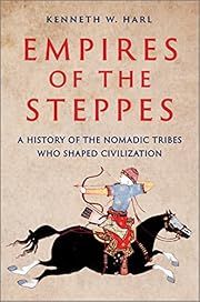 Empires of the Steppes: A History of the Nomadic Tribes Who Shaped Civilization by Kenneth W. Harl; 2023. Hardcover.
