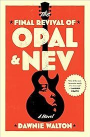 Final Revival of Opal and Nev, The by Dawnie Walton; 2021. Hardcover.