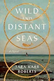 Wild and Distant Seas by Tara Karr Roberts; 2024. Hardcover.