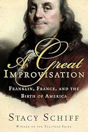Great Improvisation, A: Franklin, France, and the Birth of America by Stacy Schiff; 2005. Hardcover.