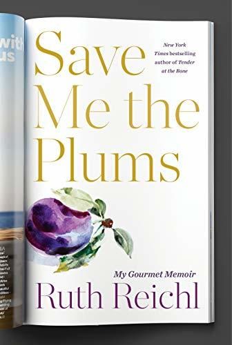 Save Me the Plums: My Gourmet Memoir by Ruth Reichl; 2019. Hardcover.
