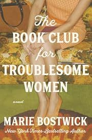 Book Club for Troublesome Women, The by Marie Bostwick; 2025. Softcover.