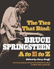 Ties That Bind, The: Bruce Springsteen A to E to Z by Gary Graff (Editor), Damon Gough, Mike Mills (Forewords); 2005. Softcover.