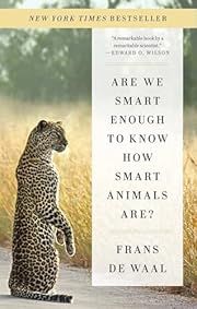 Are We Smart Enough to Know How Smart Animals Are? by Frans de Waal; 2017. Softcover.