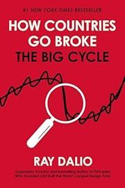 How Countries Go Broke: The Big Cycle by Ray Dalio; 2024. Hardcover.