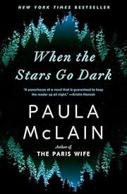 When the Stars Go Dark by Paula McLain; 2021. Hardcover.