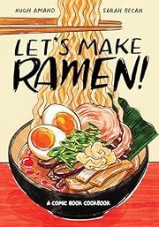 Let's Make Ramen!: A Comic Book Cookbook by Hugh Amano, Sarah Becan; 2019. Softcover. (F&amp;C)