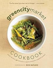 Green City Market Cookbook, The: Great Recipes from Chicago's Award-Winning Farmers Market by Green City Market, Rick Bayless (Foreword); 2014. Hardcover. (F&amp;C)