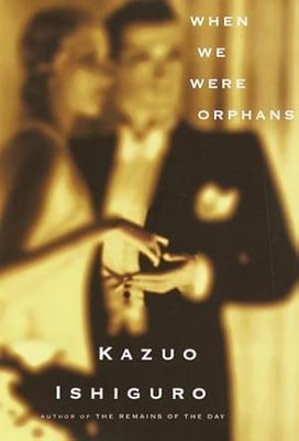 When We Were Orphans: A Novel by Kazuo Ishiguro; 2001. Hardcover.