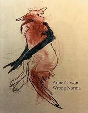 Wrong Norma by Anne Carson; 2024. Softcover.