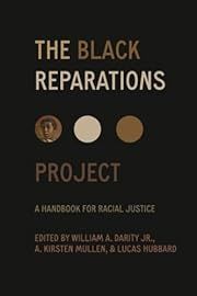 Black Reparations Project, The: A Handbook for Racial Justice by William Darity, A. Kirsten Mullen , Lucas Hubbard (Editors); 2025. Softcover.