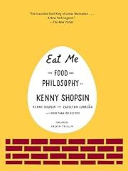 Eat Me: The Food and Philosophy of Kenny Shopsin by Kenny Shopsin, Carolynn Carreno, Calvin Trillin (Foreword(; 2008. Hardcover. (F&amp;C)