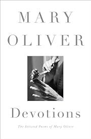 Devotions: The Selected Poems of Mary Oliver by Mary Oliver; 2017. Softcover.