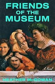 Friends of the Museum by Heather McGowan; 2025. Hardcover.