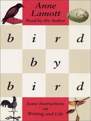 Bird by Bird: Some Instructions on Writing and Life by Anne Lamott; 1994. Hardcover.