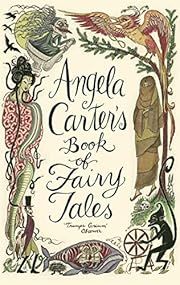 Angela Carter's Book of Fairy Tales by Angela Carter (Editor), Corinna Sargood (Illustrator), Marina Warner (Afterword); 2005. Hardcover.