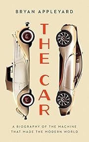 Car, The: The Rise and Fall of the Machine that Made the Modern World by Bryan Appleyard; 2023. Softcover.