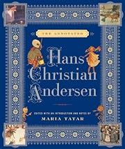 Annotated Hans Christian Andersen, The by Hans Christian Andersen, Maria Tatar (Introduction, Notes, Translator), Julie K Allen (Translator); 2007. Hardcover.