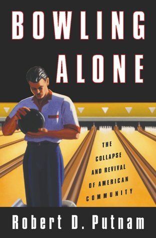 Bowling Alone: The Collapse and Revival of American Community by Robert D. Putnam; 2000. Hardcover.