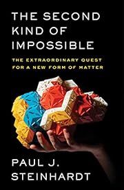 Second Kind of Impossible, The: The Extraordinary Quest for a New Form of Matter by Paul Steinhardt; 2019. Hardcover.
